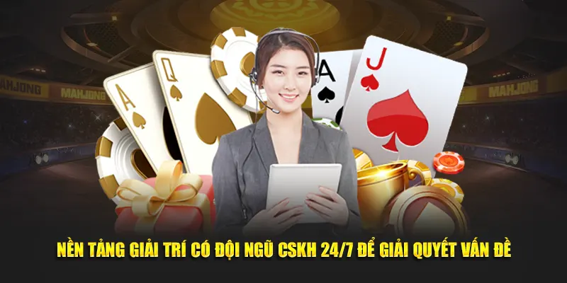 nen tang giai tri co doi ngu cskh 24 7 de giai quyet van de